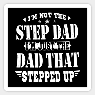 I'M NOT THE STEP DAD I'M JUST THE DAD THAT STEPPED UP T SHIRT Sticker